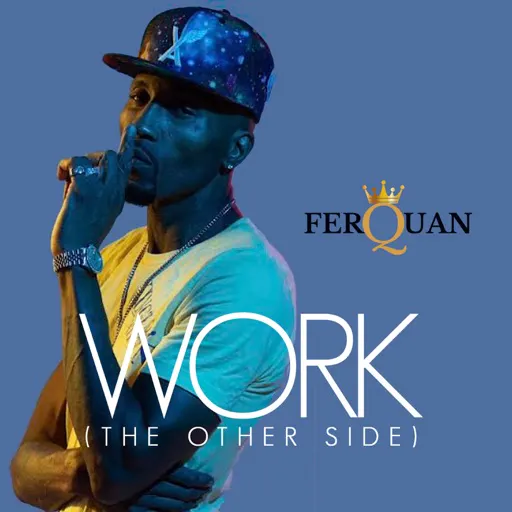 FerQuan Shares Official Music Video For  Motivational ‘Work’ Single